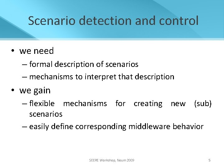 Scenario detection and control • we need – formal description of scenarios – mechanisms