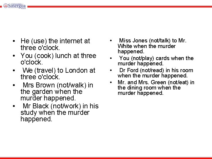  • He (use) the internet at three o'clock. • You (cook) lunch at