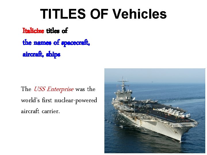 TITLES OF Vehicles Italicize titles of the names of spacecraft, aircraft, ships The USS