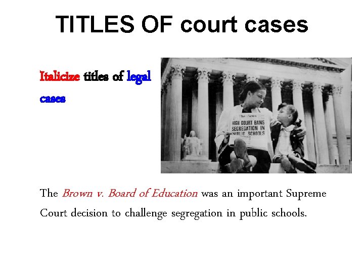 TITLES OF court cases Italicize titles of legal cases The Brown v. Board of