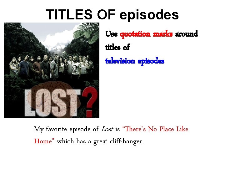 TITLES OF episodes Use quotation marks around titles of television episodes My favorite episode