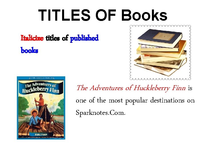 TITLES OF Books Italicize titles of published books The Adventures of Huckleberry Finn is