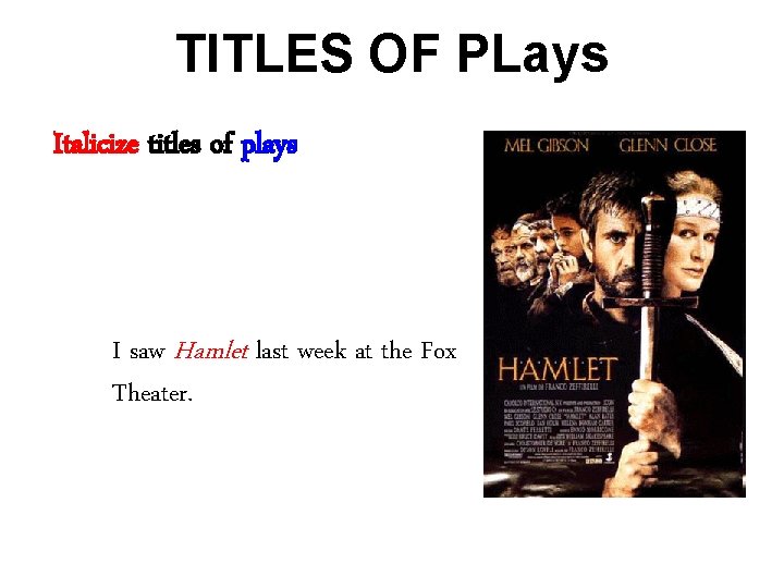 TITLES OF PLays Italicize titles of plays I saw Hamlet last week at the