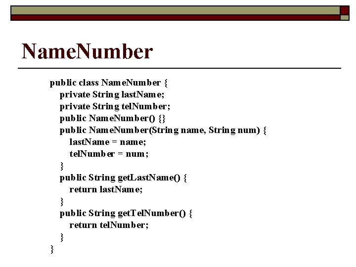 Name. Number public class Name. Number { private String last. Name; private String tel.