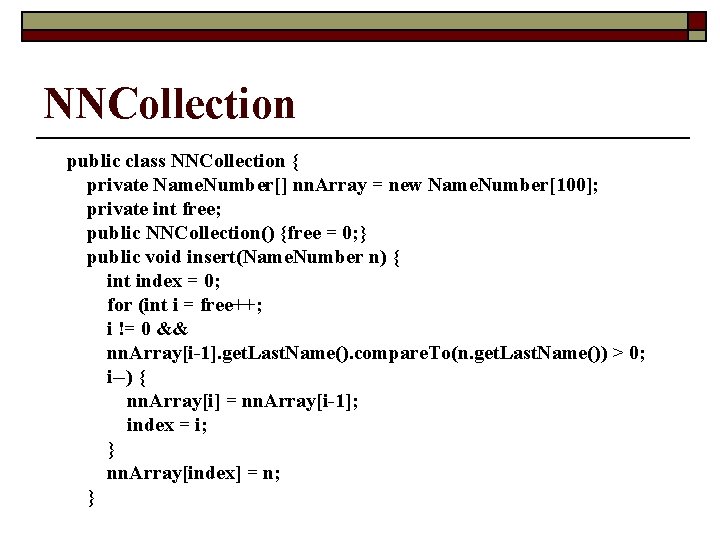 NNCollection public class NNCollection { private Name. Number[] nn. Array = new Name. Number[100];