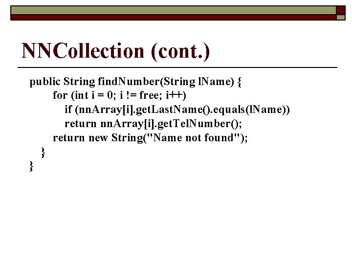 NNCollection (cont. ) public String find. Number(String l. Name) { for (int i =