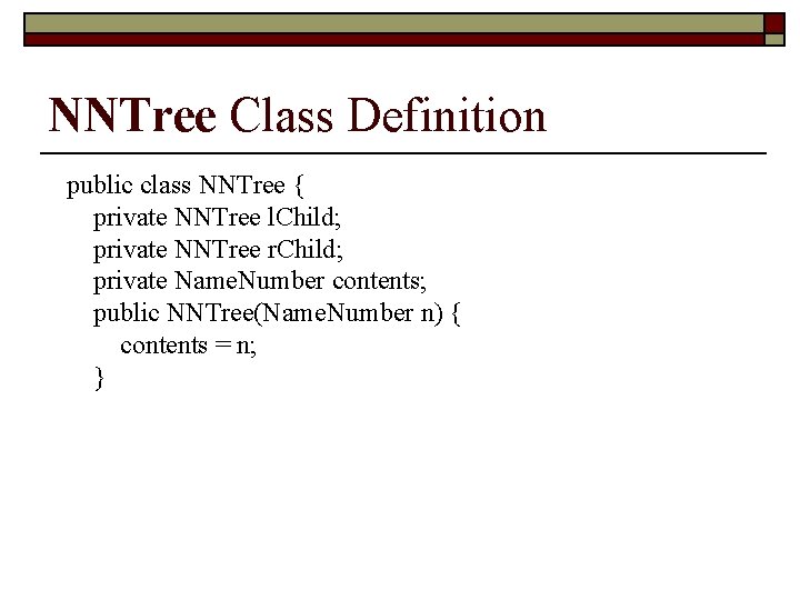 NNTree Class Definition public class NNTree { private NNTree l. Child; private NNTree r.