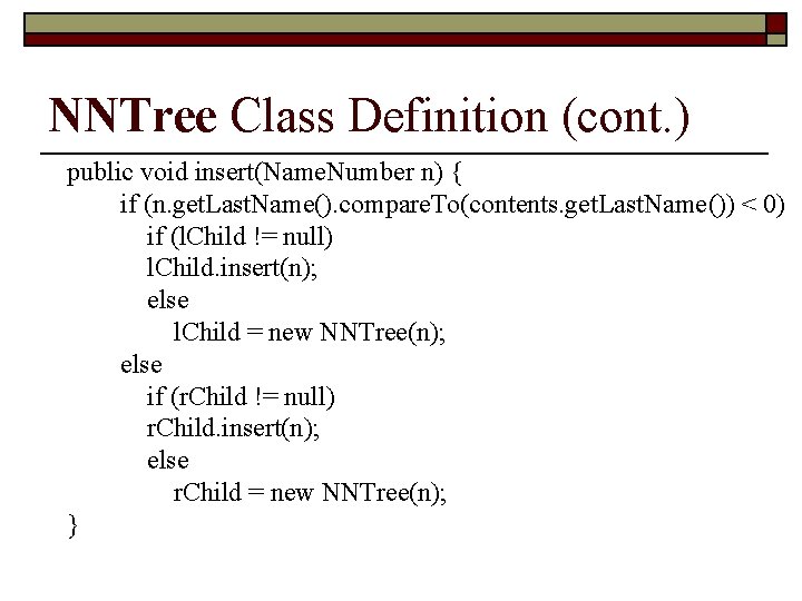 NNTree Class Definition (cont. ) public void insert(Name. Number n) { if (n. get.