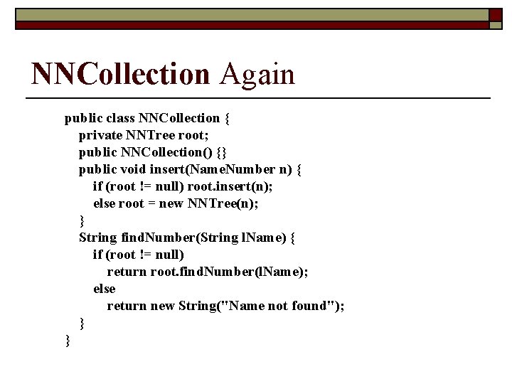 NNCollection Again public class NNCollection { private NNTree root; public NNCollection() {} public void