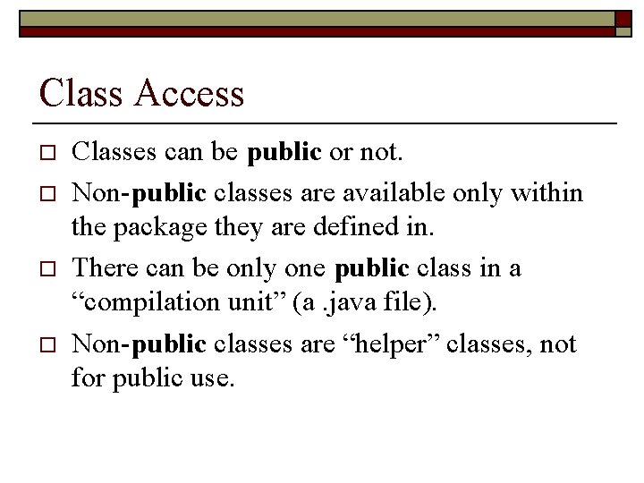 Class Access o o Classes can be public or not. Non-public classes are available