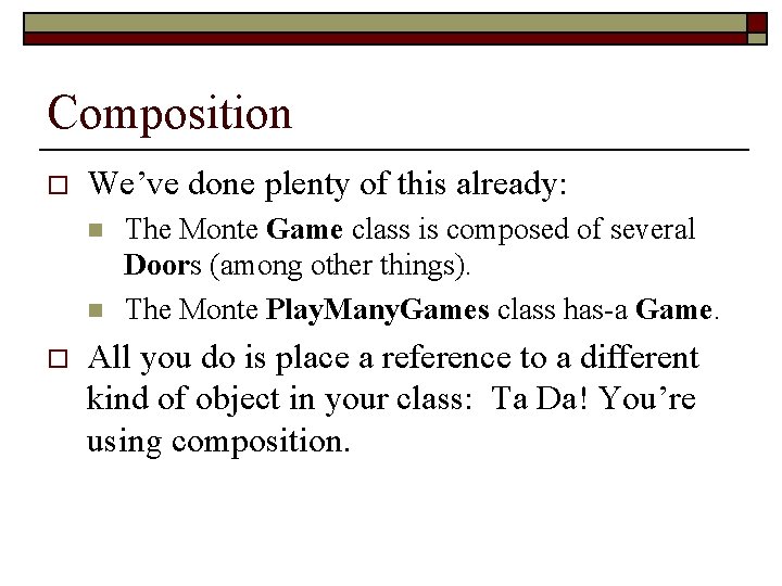 Composition o We’ve done plenty of this already: n n o The Monte Game