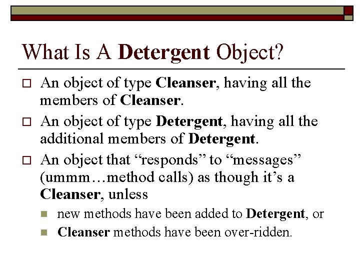 What Is A Detergent Object? o o o An object of type Cleanser, having