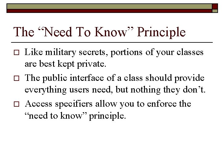 The “Need To Know” Principle o o o Like military secrets, portions of your