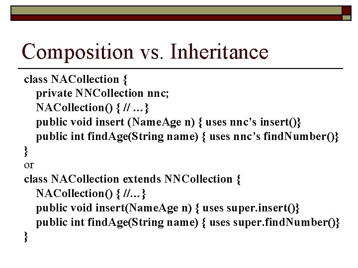 Composition vs. Inheritance class NACollection { private NNCollection nnc; NACollection() { // …} public