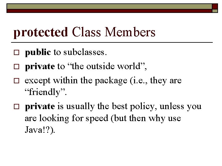 protected Class Members o o public to subclasses. private to “the outside world”, except