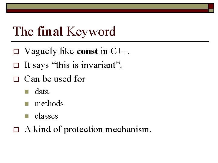 The final Keyword o o o Vaguely like const in C++. It says “this