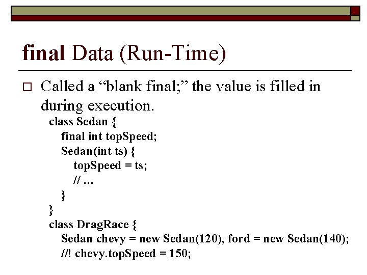 final Data (Run-Time) o Called a “blank final; ” the value is filled in