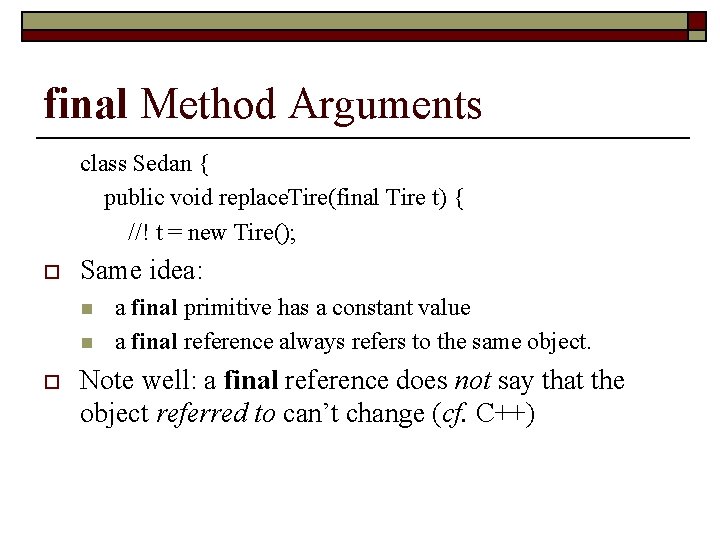 final Method Arguments class Sedan { public void replace. Tire(final Tire t) { //!