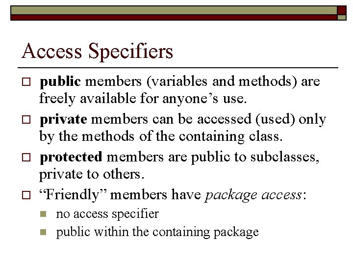 Access Specifiers o o public members (variables and methods) are freely available for anyone’s