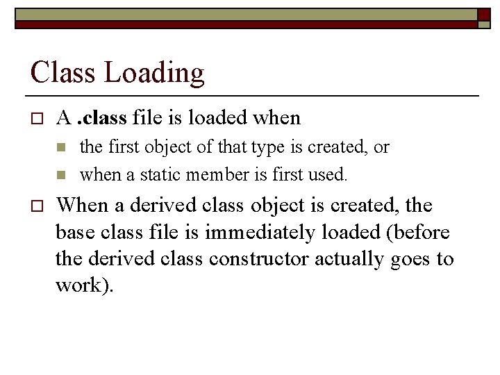 Class Loading o A. class file is loaded when n n o the first