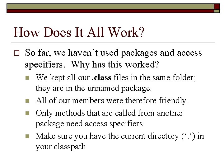 How Does It All Work? o So far, we haven’t used packages and access