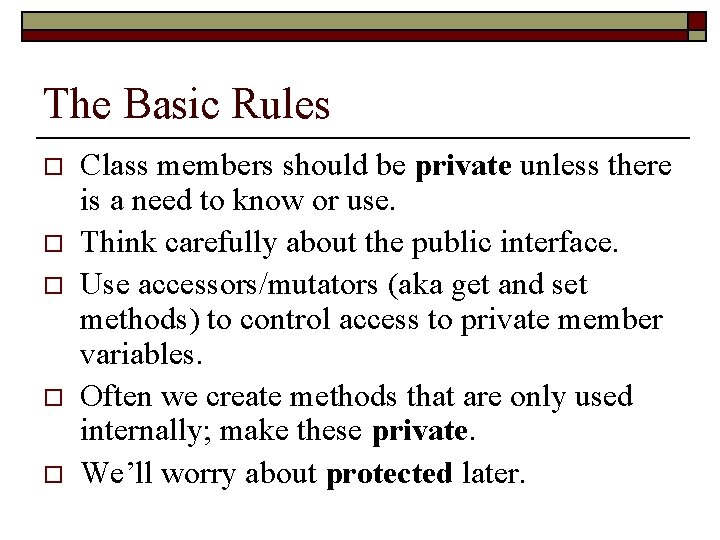 The Basic Rules o o o Class members should be private unless there is