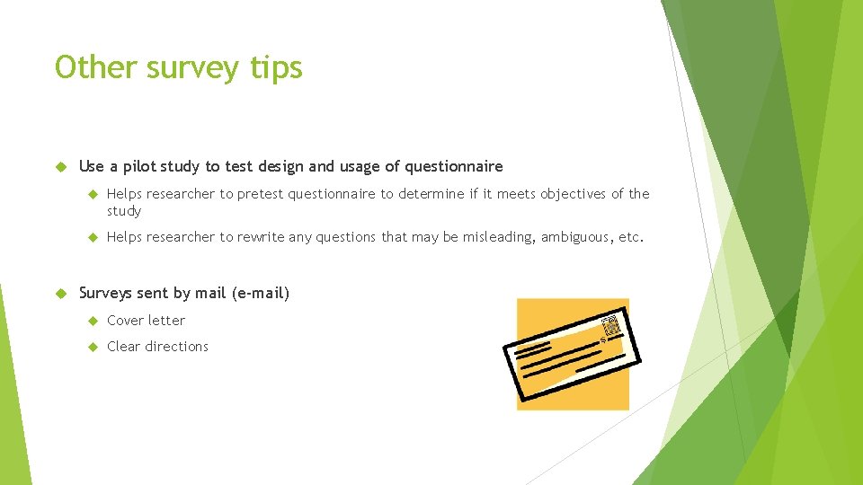 Other survey tips Use a pilot study to test design and usage of questionnaire