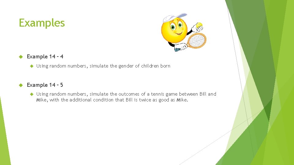 Examples Example 14 – 4 Using random numbers, simulate the gender of children born