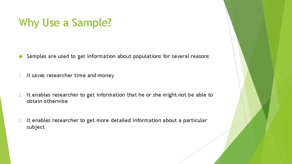 Why Use a Sample? Samples are used to get information about populations for several