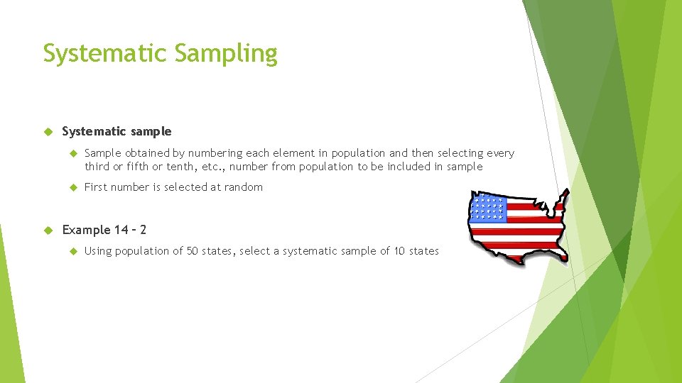 Systematic Sampling Systematic sample Sample obtained by numbering each element in population and then