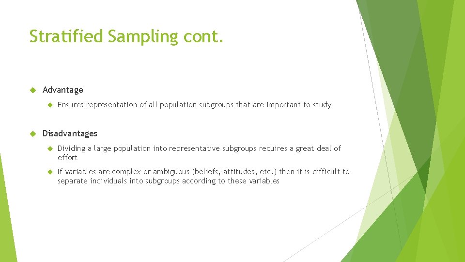 Stratified Sampling cont. Advantage Ensures representation of all population subgroups that are important to