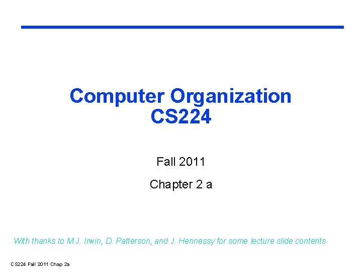 Computer Organization CS 224 Fall 2011 Chapter 2 a With thanks to M. J.