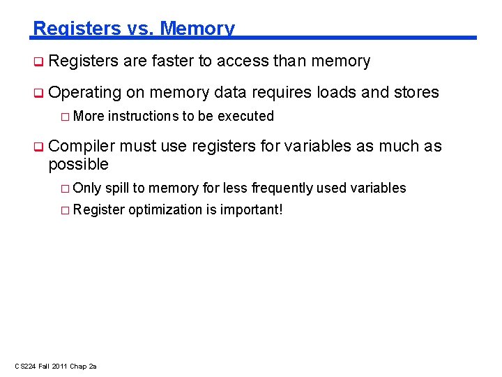 Registers vs. Memory Registers are faster to access than memory Operating on memory data