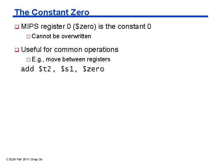 The Constant Zero MIPS register 0 ($zero) is the constant 0 � Cannot Useful