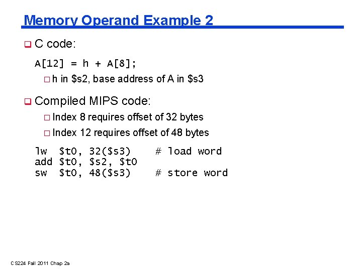 Memory Operand Example 2 C code: A[12] = h + A[8]; �h in $s