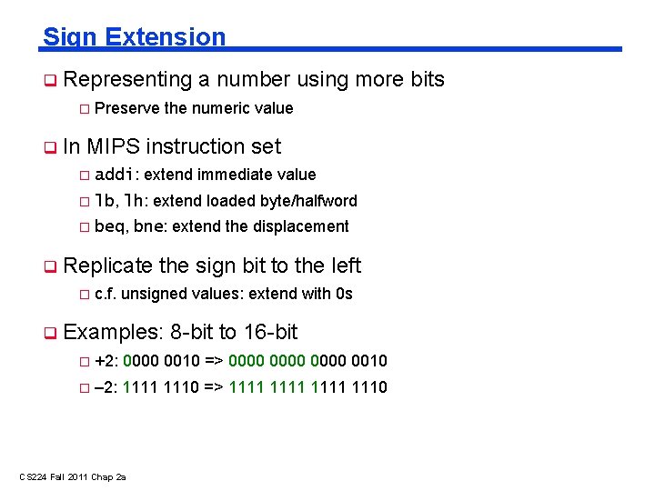 Sign Extension Representing � In a number using more bits Preserve the numeric value