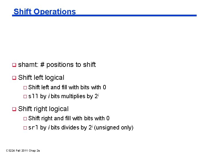 Shift Operations shamt: Shift # positions to shift left logical � Shift left and