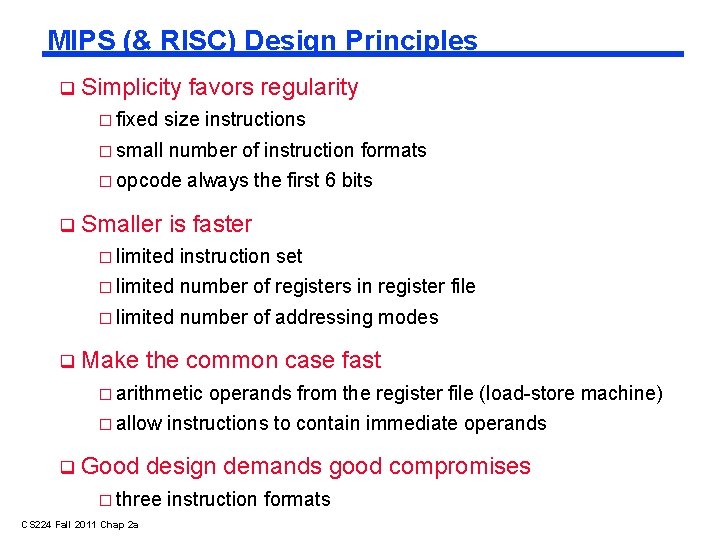 MIPS (& RISC) Design Principles Simplicity favors regularity � fixed size instructions � small