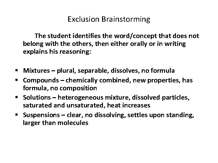 Exclusion Brainstorming The student identifies the word/concept that does not belong with the others,