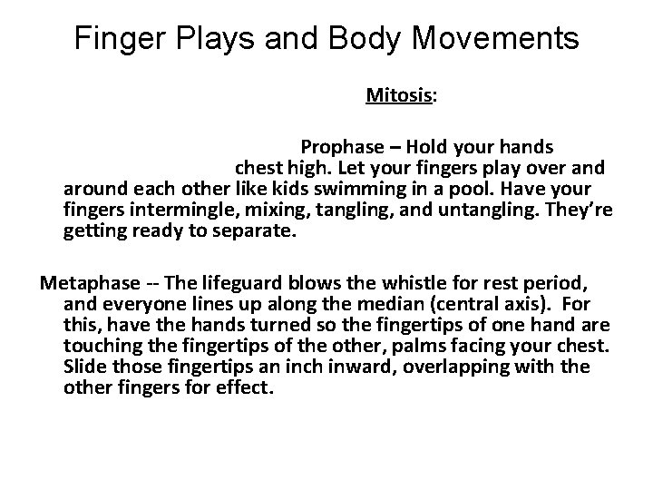 Finger Plays and Body Movements Mitosis: Prophase – Hold your hands chest high. Let