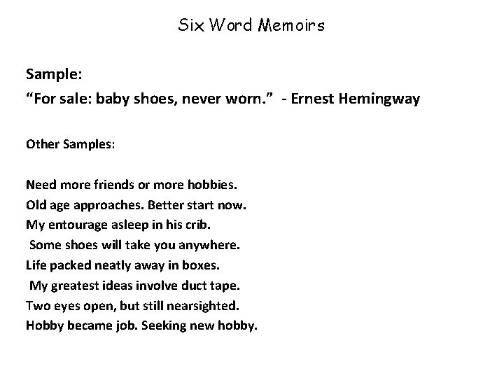 Six Word Memoirs Sample: “For sale: baby shoes, never worn. ” - Ernest Hemingway