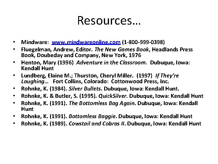 Resources… • Mindware: www. mindwareonline. com (1 -800 -999 -0398) • Fluegelman, Andrew, Editor.