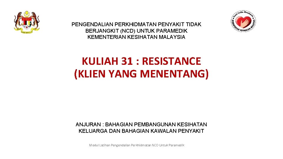 PENGENDALIAN PERKHIDMATAN PENYAKIT TIDAK BERJANGKIT (NCD) UNTUK PARAMEDIK KEMENTERIAN KESIHATAN MALAYSIA KULIAH 31 :