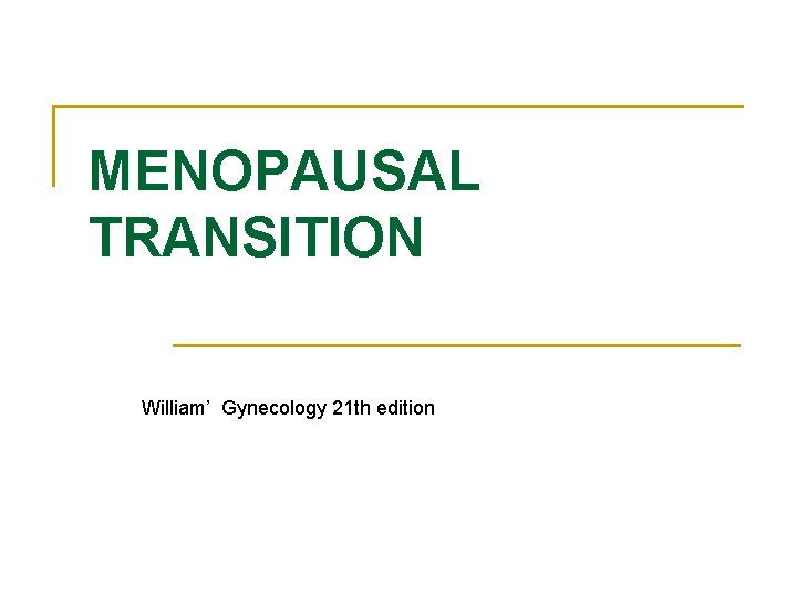 MENOPAUSAL TRANSITION William’ Gynecology 21 th edition 