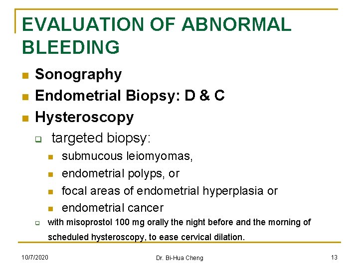 EVALUATION OF ABNORMAL BLEEDING n n n Sonography Endometrial Biopsy: D & C Hysteroscopy