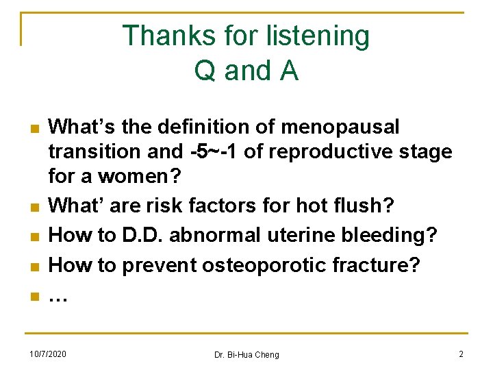 Thanks for listening Q and A n n n What’s the definition of menopausal