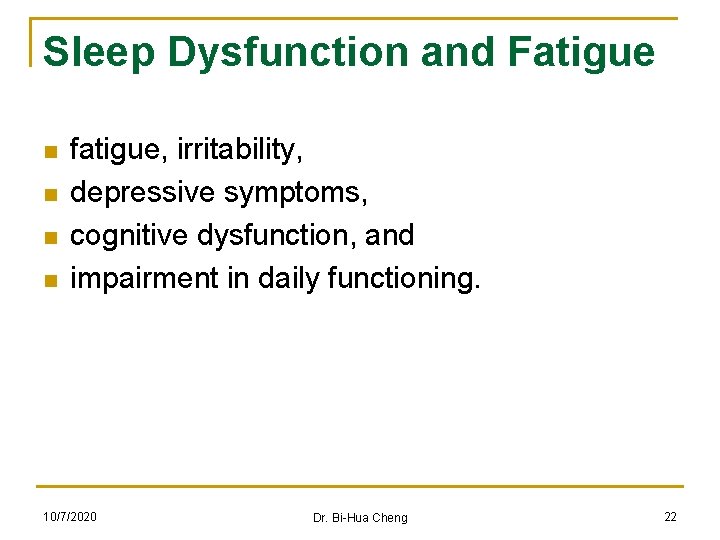 Sleep Dysfunction and Fatigue n n fatigue, irritability, depressive symptoms, cognitive dysfunction, and impairment