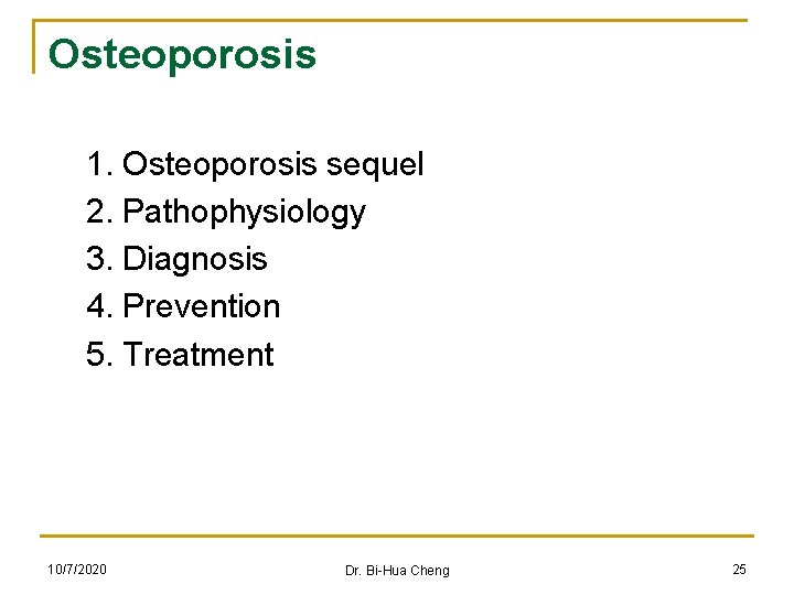 Osteoporosis 1. Osteoporosis sequel 2. Pathophysiology 3. Diagnosis 4. Prevention 5. Treatment 10/7/2020 Dr.
