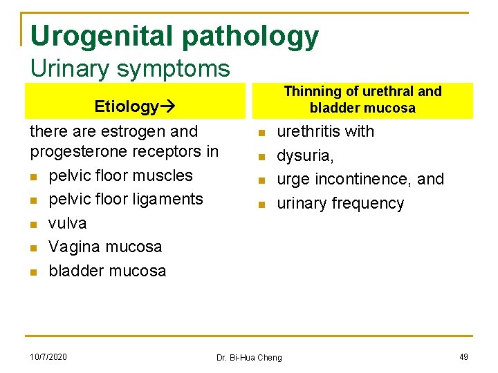 Urogenital pathology Urinary symptoms Thinning of urethral and bladder mucosa Etiology there are estrogen