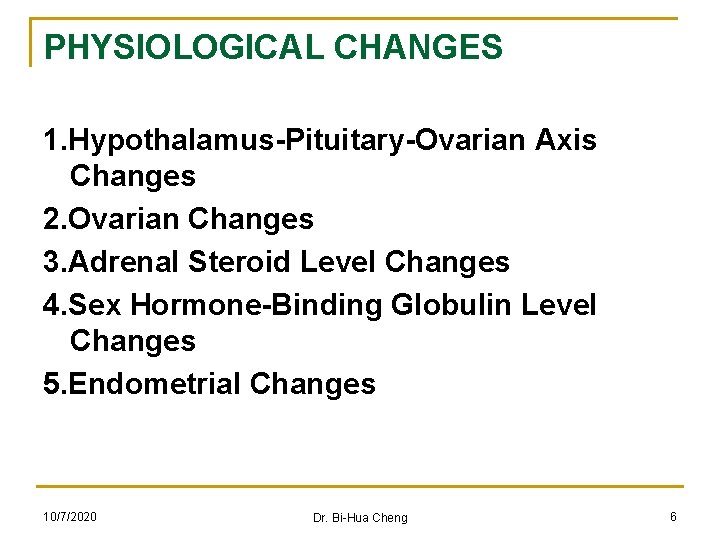 PHYSIOLOGICAL CHANGES 1. Hypothalamus-Pituitary-Ovarian Axis Changes 2. Ovarian Changes 3. Adrenal Steroid Level Changes